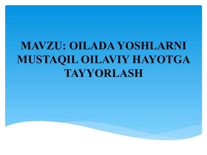 OILADA YOSHLARNI MUSTAQIL OILAVIY HAYOTGA TAYYORLASH