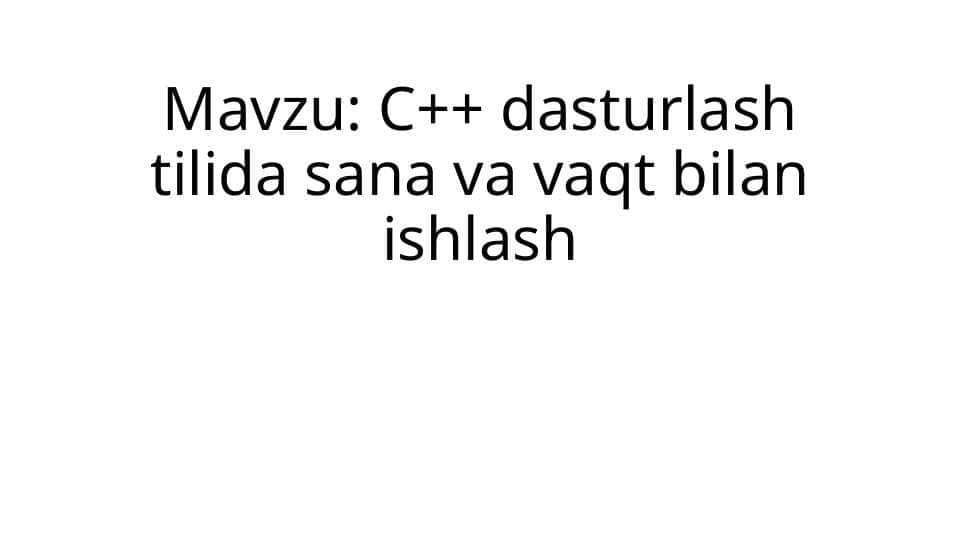 C++ dasturlash tilida sana va vaqt bilan ishlash
