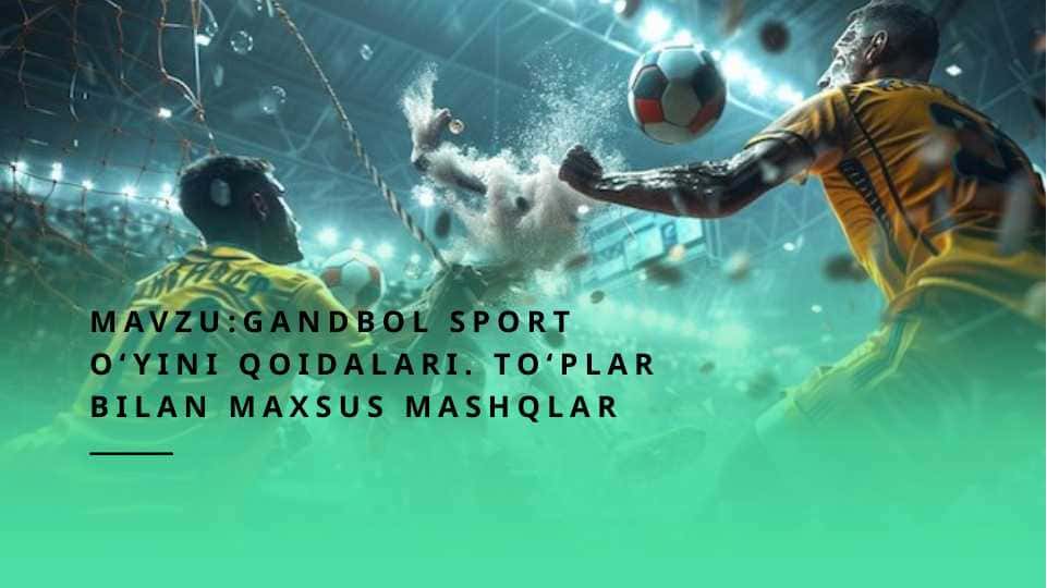 Mavzu:Gandbol sport o‘yini qoidalari. To‘plar bilan maxsus mashqlar