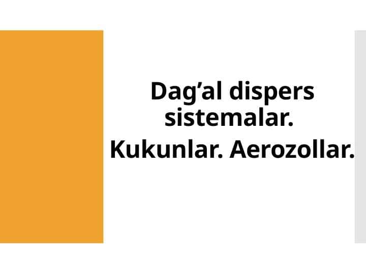 Dag’al dispers sistemalar.Kukunlar.Aerozollar.
