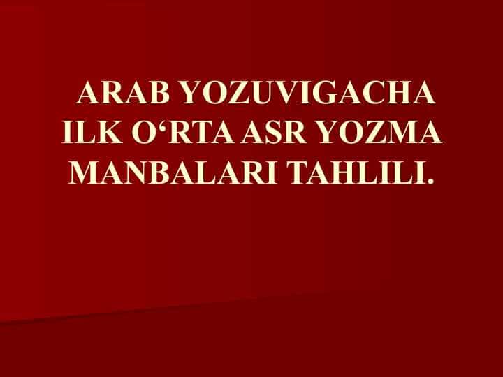 ARAB YOZUVIGACHA ILK O‘RTA ASR YOZMA MANBALARI TAHLILI.