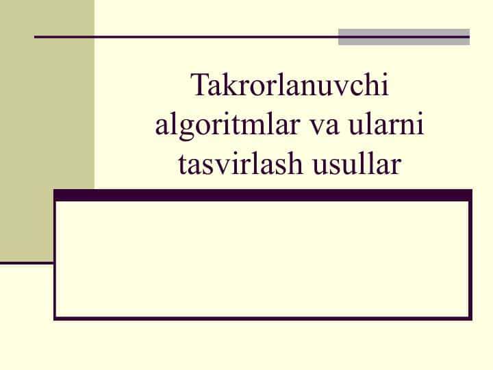 Takrorlanuvchi algoritmlar va ularni tasvirlash usullar