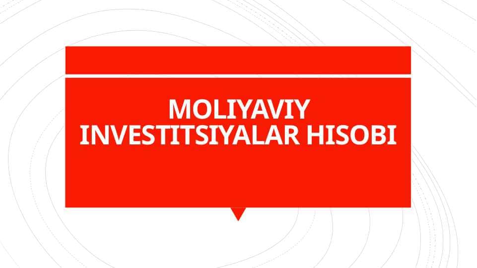 MOLIYAVIY INVESTITSIYALAR HISOBI МОЛИЯВИЙ ИНВЕСТИЦИЯЛАР ҲИСОБИ
