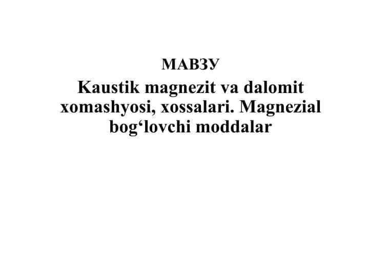 Kaustik magnezit va dalomit xomashyosi, xossalari. Magnezial bog‘lovchi moddalar