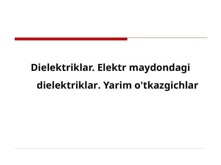 Dielektriklar. Elektr maydondagi dielektriklar. Yarim o'tkazgichlar