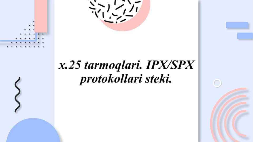 x.25 tarmoqlari. IPX/SPX protokollari steki.