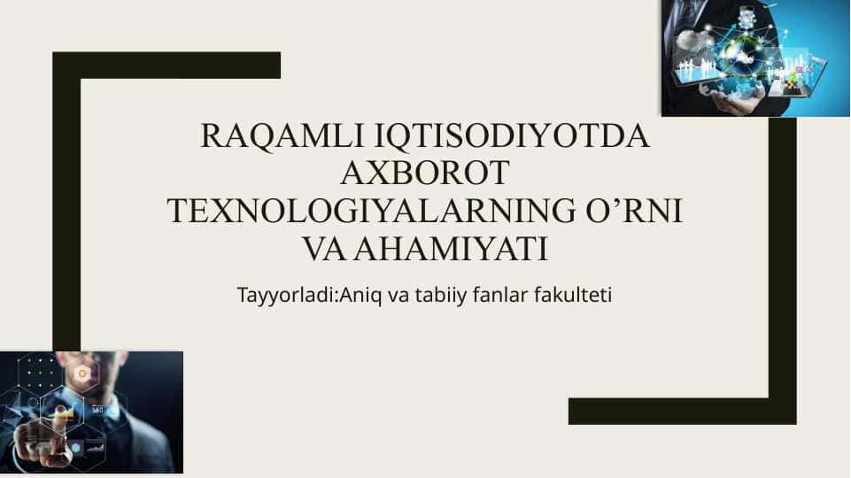 Raqamli iqtisodiyotda axborot texnologiyalarning o’rni va ahamiyati