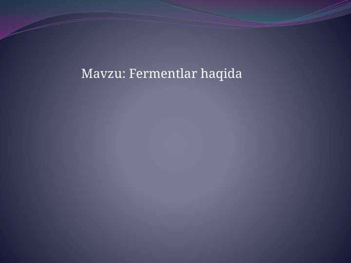 Fermentlar haqida