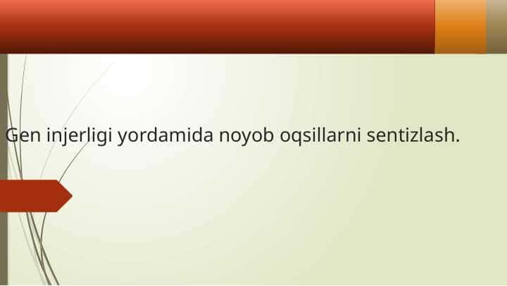 Gen injerligi yordamida noyob oqsillarni sentizlash.Gen injerligi yordamida noyob oqsillarni sentizlash.