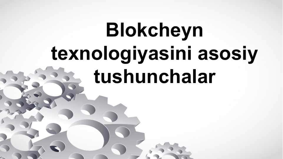 Blokcheyn texnologiyasini asosiy tushunchalar