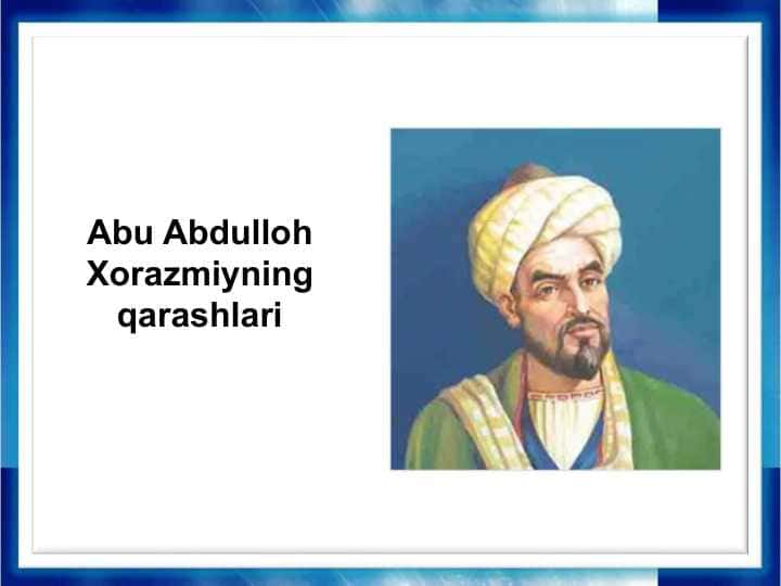 Abu Abdulloh Xorazmiyning qarashlari (TAQDIMOT)