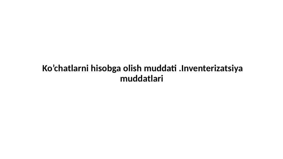 Ko’chatlarni hisobga olish muddati. Inventerizatsiya muddatlari