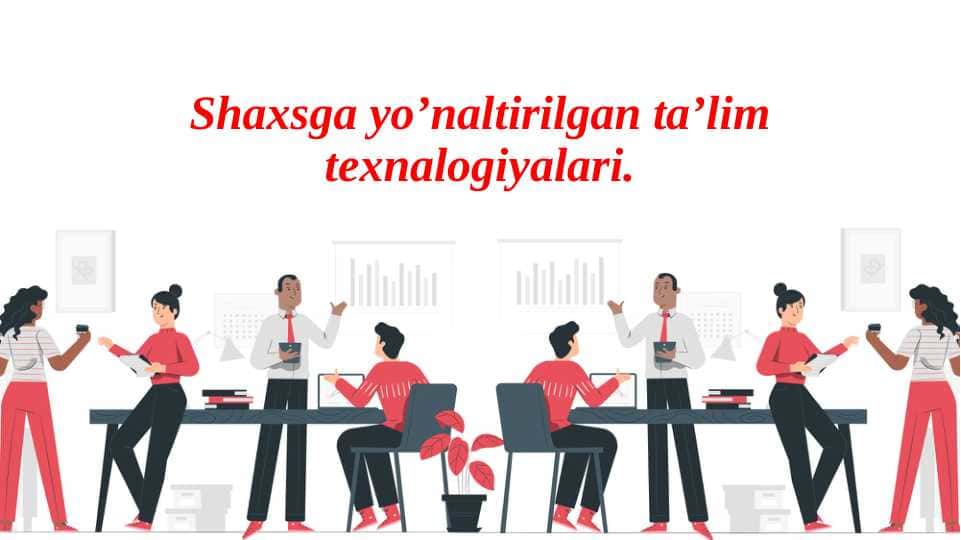 Shaxsga yo’naltirilgan ta’lim texnalogiyalari.
