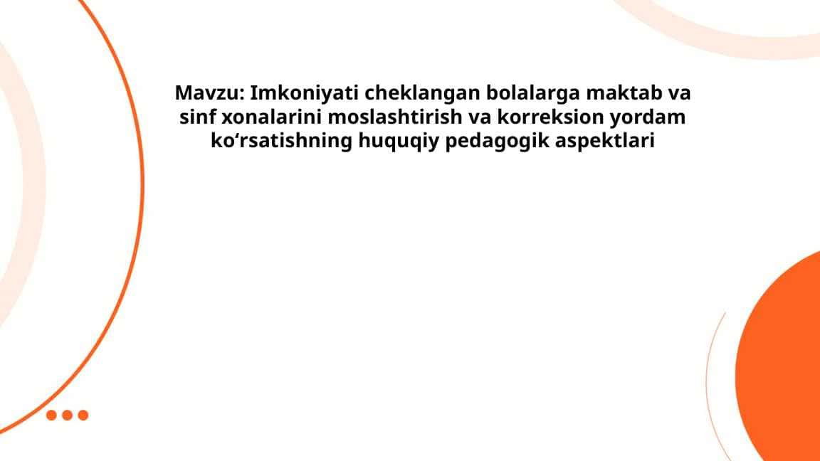Imkoniyati cheklangan bolalarga maktab va sinf xonalarini moslashtirish va korreksion yordam koʻrsatishning huquqiy pedagogik aspektlari