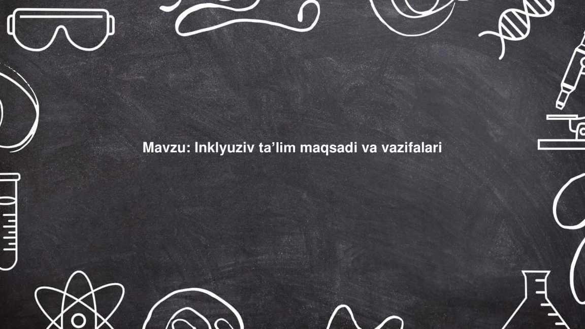 Inklyuziv taʼlim maqsadi va vazifalari