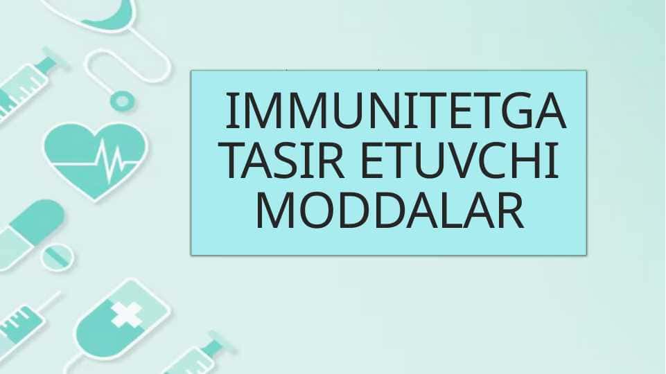 IMMUNITETGA TASIR ETUVCHI MODDALAR