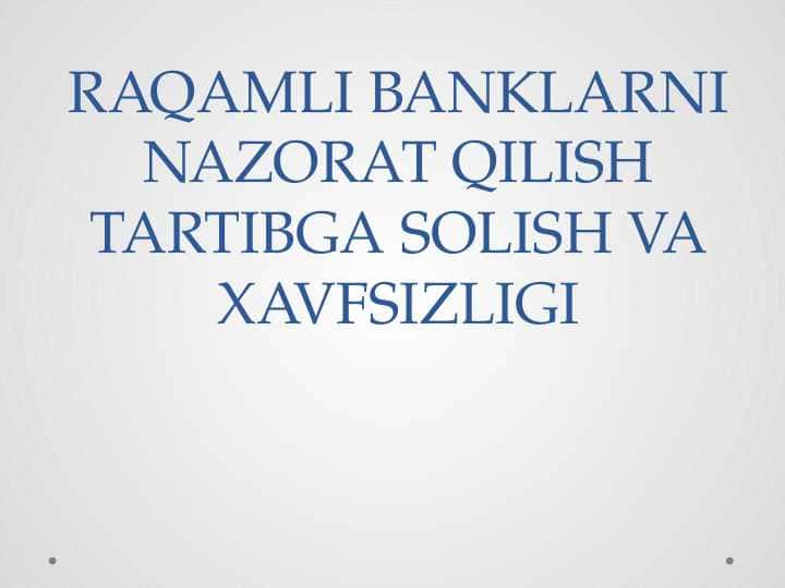 RAQAMLI BANKLARNI NAZORAT QILISH TARTIBGA SOLISH VA XAVFSIZLIGI