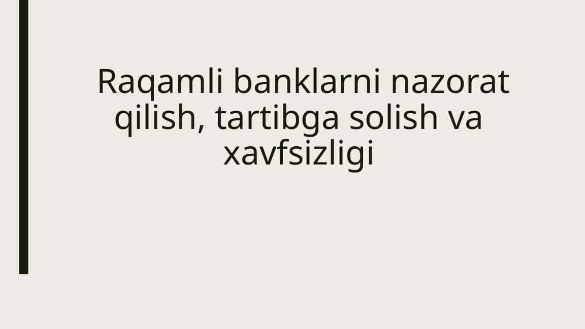 Raqamli banklarni nazorat qilish, tartibga solish va xavfsizligi