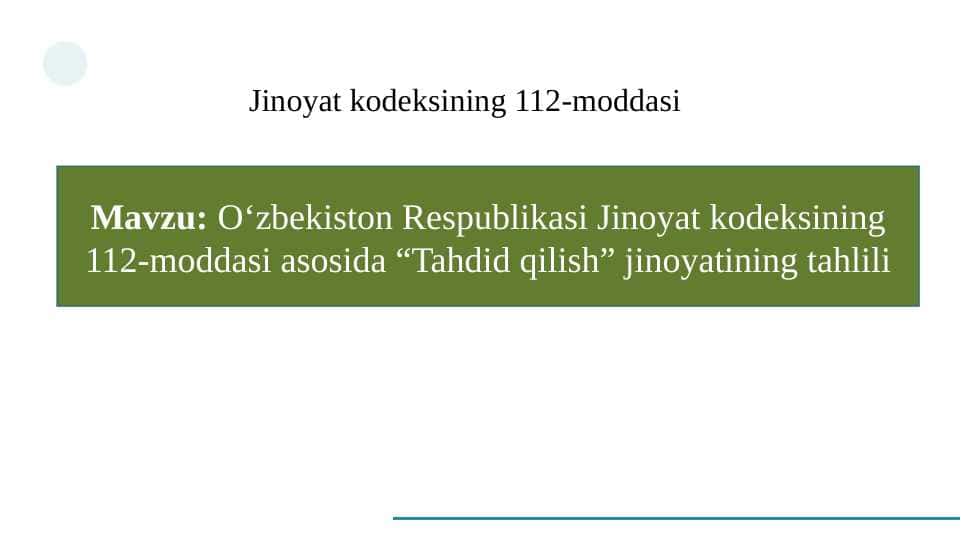 O‘zbekiston Respublikasi Jinoyat kodeksining 112-moddasi asosida “Tahdid qilish” jinoyatining tahlili slayd Jinoyat kodeksining 112-moddasi slayd