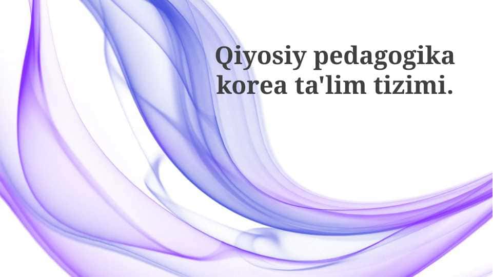 Qiyosiy pedagogika korea ta'lim tizimi