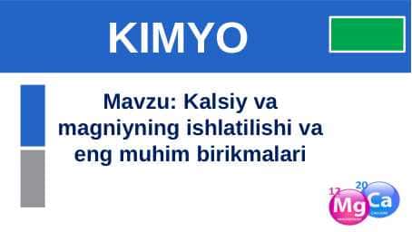 Kalsiy va magniyning ishlatilishi va eng muhim birikmalari
