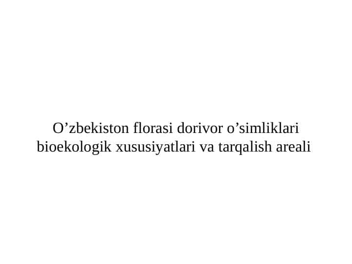 O’zbekiston florasi dorivor o’simliklari bioekologik xususiyatlari va tarqalish areali
