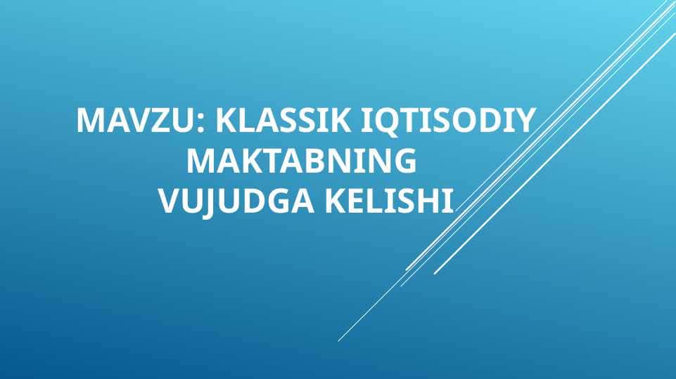 KLASSIK IQTISODIY MAKTABNING VUJUDGA KELISHI