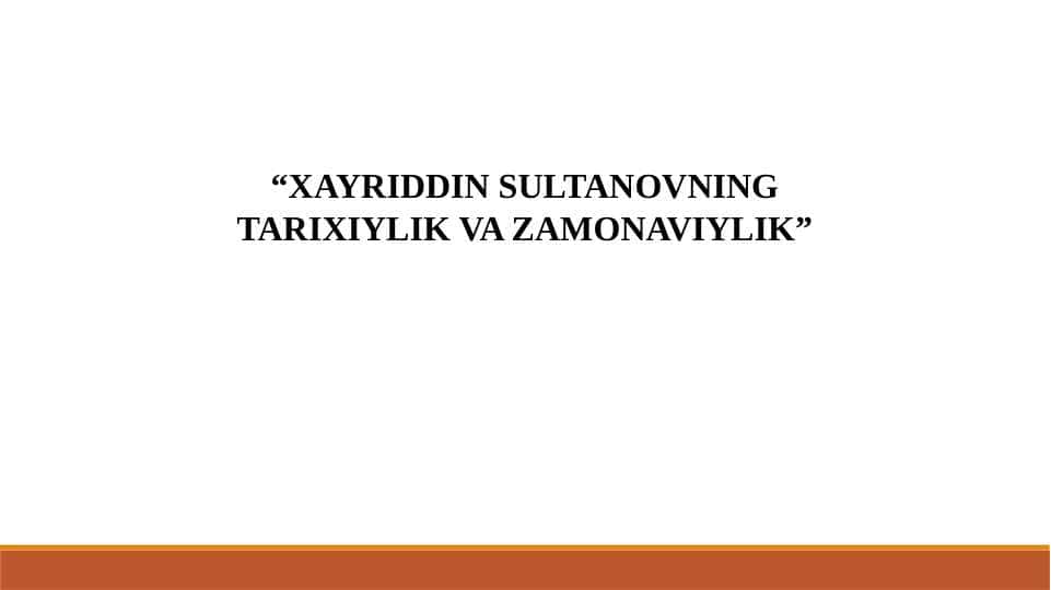 “XAYRIDDIN SULTANOVNING TARIXIYLIK VA ZAMONAVIYLIK”