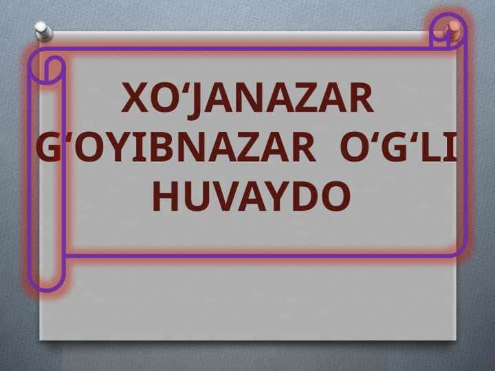 XО‘JANAZAR G‘OYIBNAZAR О‘G‘LI HUVAYDO