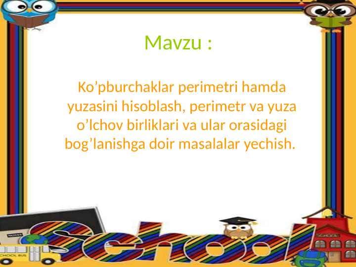 Ko’pburchaklar perimetri hamda yuzasini hisoblash, perimetr va yuza o’lchov birliklari