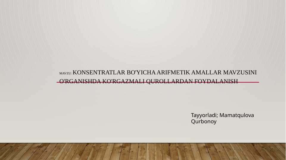 Konsentratlar bo'yicha arifmetik amallar mavzusini o'rganishda ko'rgazmali qurollardan foydalanish