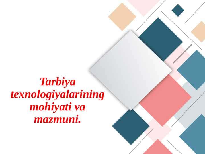 Tarbiya texnologiyalarining mohiyati va mazmuni.