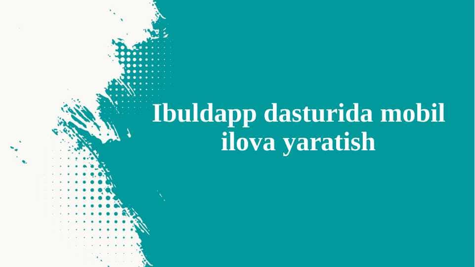 Ibuldapp dasturida mobil ilova yaratish