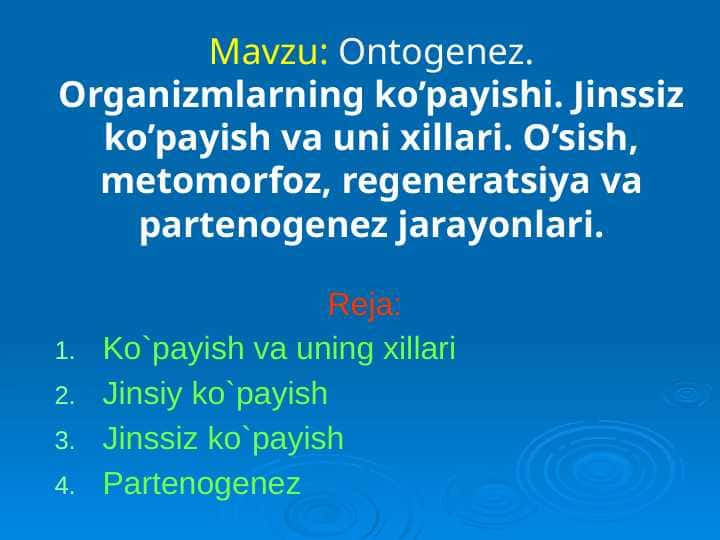 Ontogenez. Organizmlarning ko’payishi. Jinssiz ko’payish va uni xillari