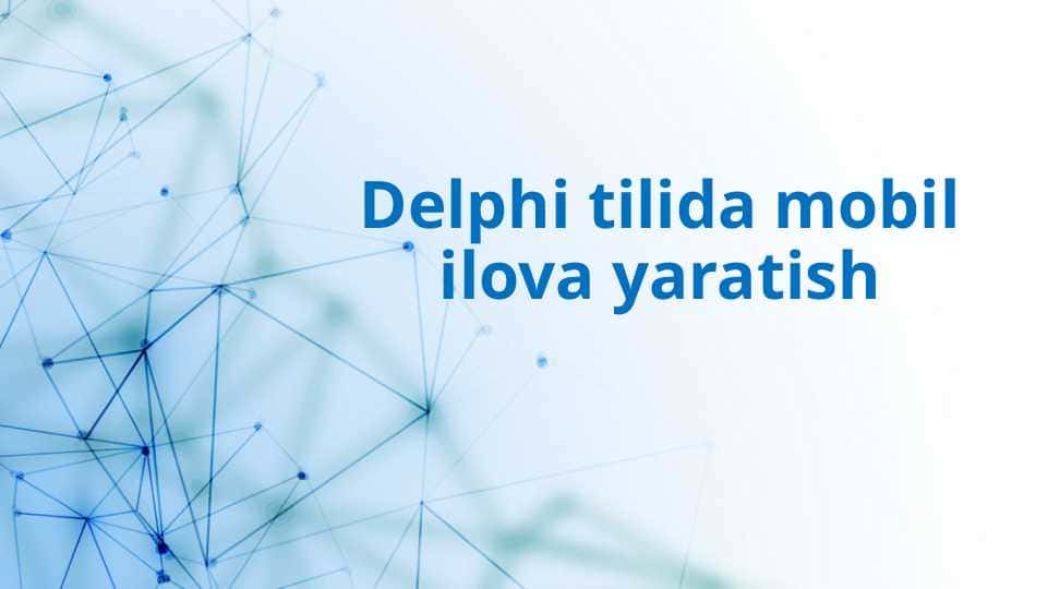 Delphi tilida mobil ilova yaratish
