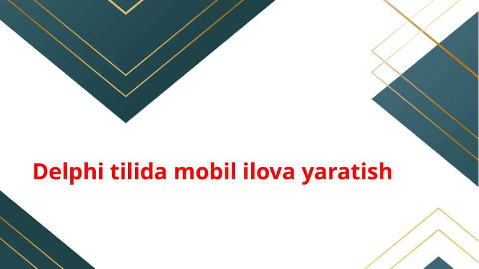 Delphi tilida mobil ilova yaratish