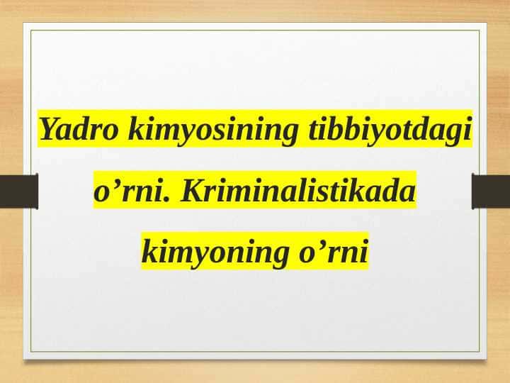 Yadro kimyosining tibbiyotdagi o’rni. Kriminalistikada kimyoning o’rni