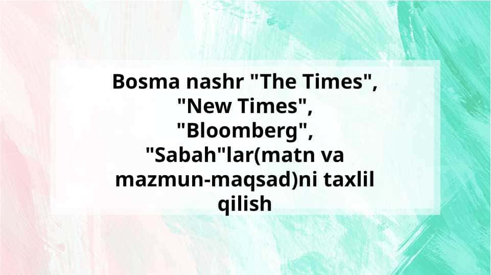 Bosma nashr "The Times", "New Times", "Bloomberg", "Sabah"lar(matn va mazmun-maqsad)ni taxlil qilish