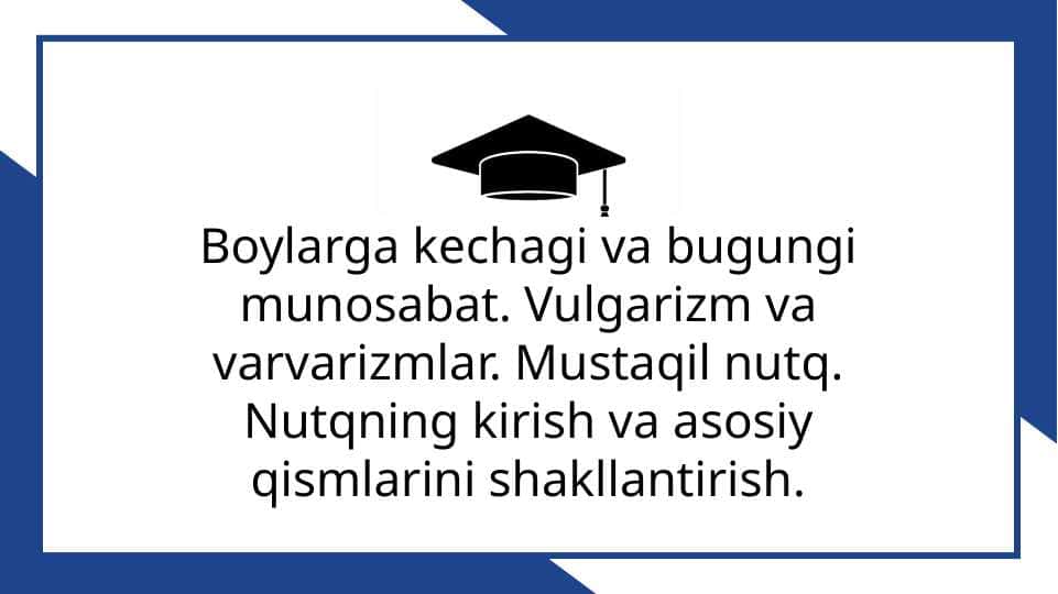 Boylarga kechagi va bugungi munosabat. Vulgarizm va varvarizmlar. Mustaqil nutq. Nutqning kirish va asosiy qismlarini shakllantirish