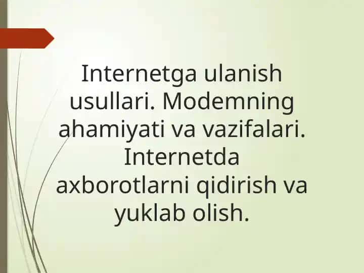 Internetga ulanish usullari. Modemning ahamiyati va vazifalari. Internetda axborotlarni qidirish va yuklab olish.