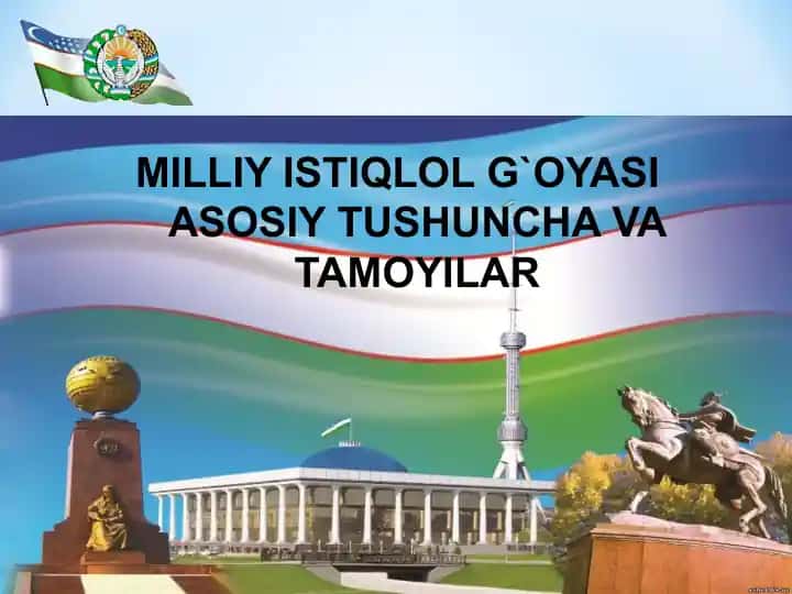 MILLIY ISTIQLOL G`OYASI ASOSIY TUSHUNCHA VA TAMOYILAR