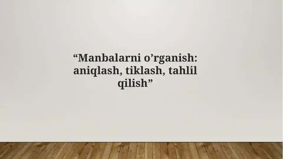 Manbalarni o’rganish aniqlash, tiklash, tahlil qilish