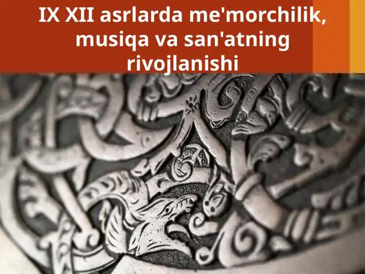 IX XII asrlarda me'morchilik, musiqa va san'atning rivojlanishi