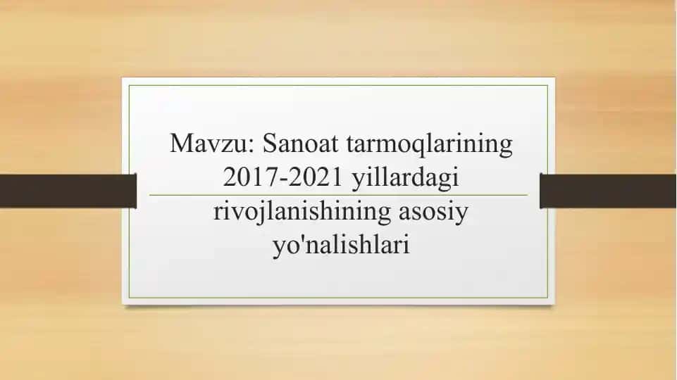 Sanoat tarmoqlarining 2017-2021 yillardagi rivojlanishining asosiy yo'nalishlari