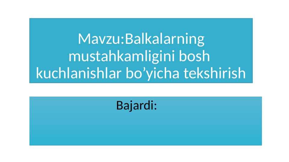 Balkalarning mustahkamligini bosh kuchlanishlar bo’yicha tekshirish