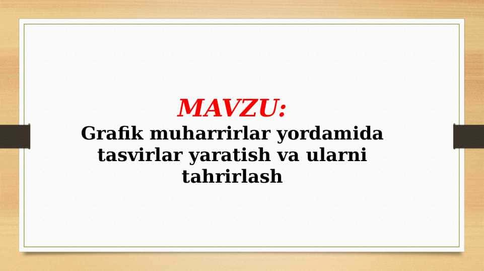Grafik muharrirlar yordamida tasvirlar yaratish va ularni tahrirlash