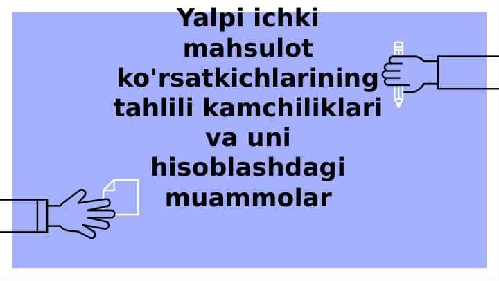 Yalpi ichki mahsulot ko'rsatkichlarining tahlili kamchiliklari va uni hisoblashdagi muammolar