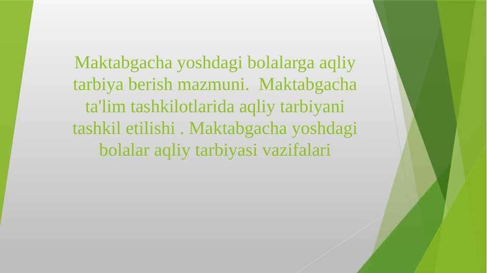 Maktabgacha yoshdagi bolalarga aqliy tarbiya berish mazmuni. Maktabgacha ta'lim tashkilotlarida aqliy tarbiyani tashkil etilishi . Maktabgacha yoshdagi bolalar aqliy tarbiyasi vazifalari