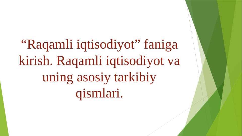 “Raqamli iqtisodiyot” faniga kirish. Raqamli iqtisodiyot va uning asosiy tarkibiy qismlari.