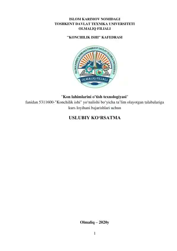 Uslubiy ko‘rsatma 5311600-"Konchilik ishi yo‘nalishi bo‘yicha ta’lim olayotgan talabalar uchun mo‘ljallangan bo‘lib, unda "Kon lahimlarini o’tish texnologiyasi " fanidan bajariladigan kurs loyihaga qo‘yilgan talablar keltirilgan.
